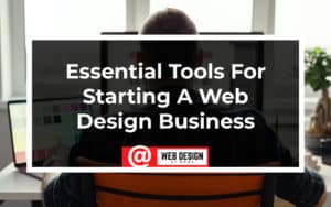 Essential Tools For Starting A Web Design Business - Web Design At Home